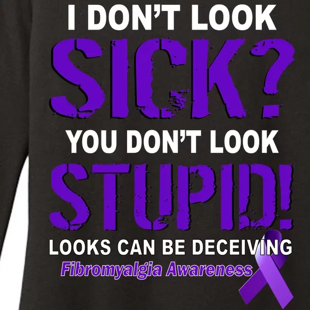 I Don't Look Sick Stupid Fibromyalgia Awareness Womens CVC Long Sleeve Shirt