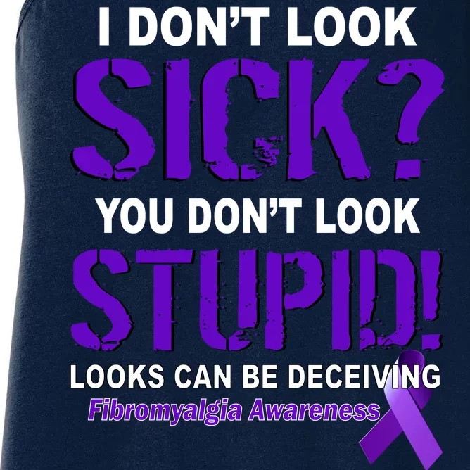 I Don't Look Sick Stupid Fibromyalgia Awareness Women's Racerback Tank