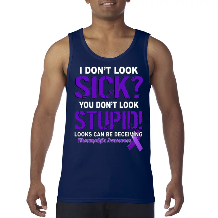 I Don't Look Sick Stupid Fibromyalgia Awareness Tank Top