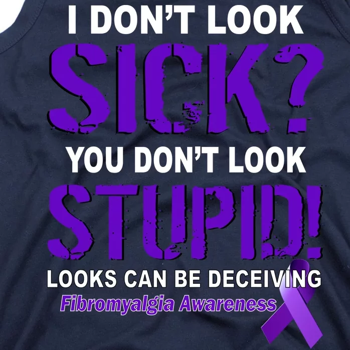 I Don't Look Sick Stupid Fibromyalgia Awareness Tank Top