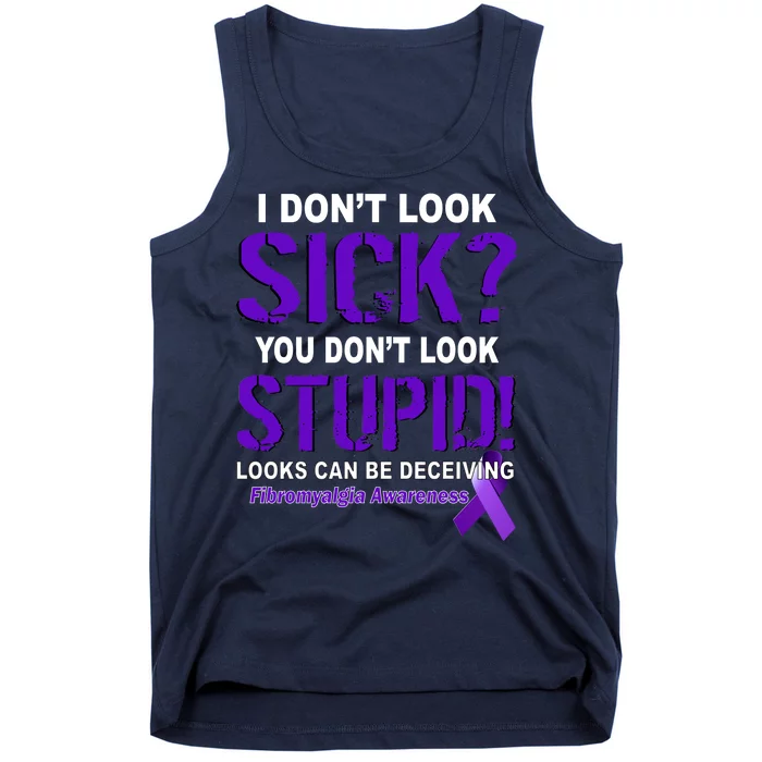 I Don't Look Sick Stupid Fibromyalgia Awareness Tank Top