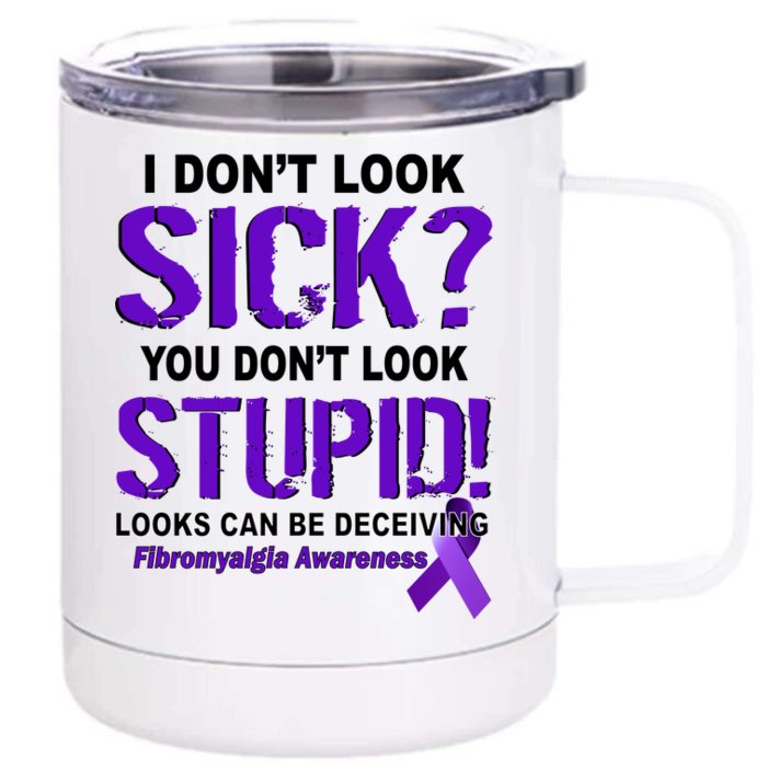 I Don't Look Sick Stupid Fibromyalgia Awareness Front & Back 12oz Stainless Steel Tumbler Cup