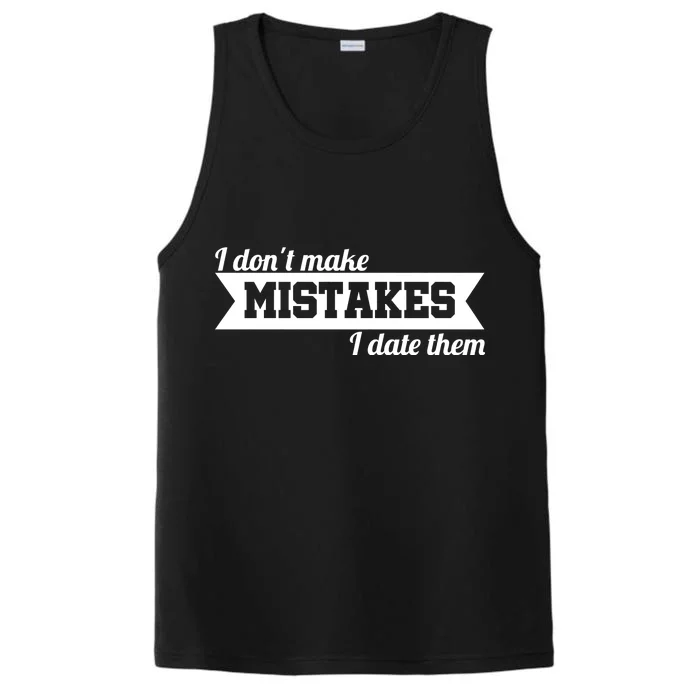 I Don't Make Mistakes I Date Them Performance Tank