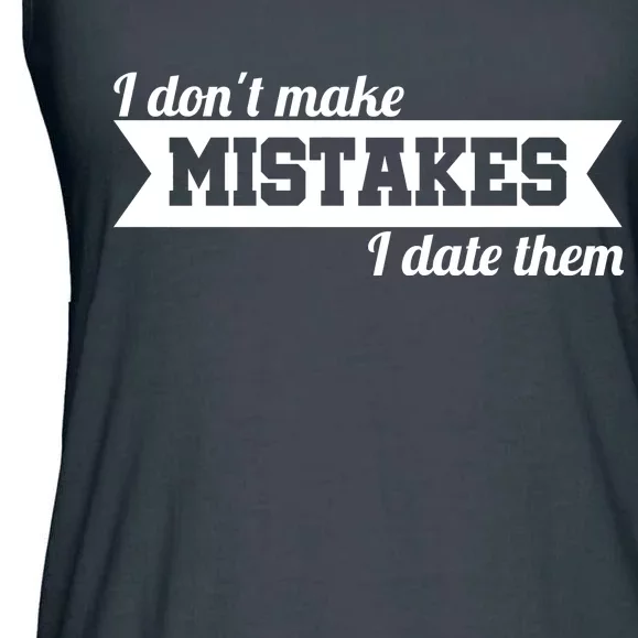 I Don't Make Mistakes I Date Them Ladies Essential Flowy Tank