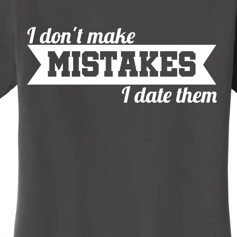 I Don't Make Mistakes I Date Them Women's T-Shirt