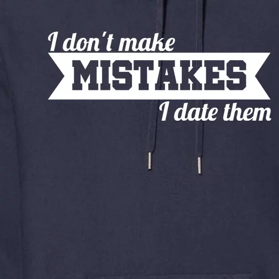 I Don't Make Mistakes I Date Them Premium Hoodie