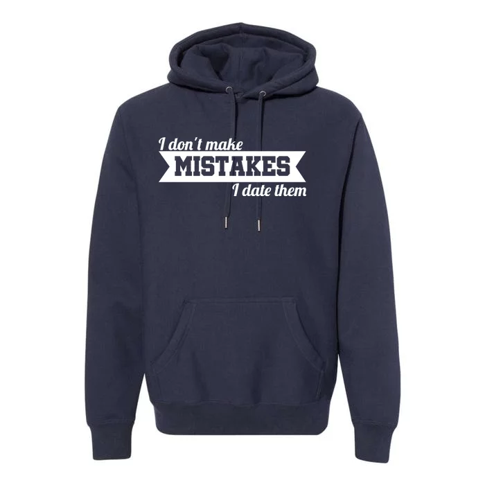 I Don't Make Mistakes I Date Them Premium Hoodie