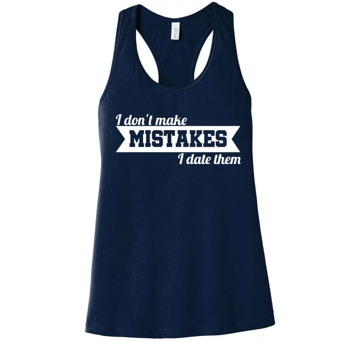 I Don't Make Mistakes I Date Them Women's Racerback Tank