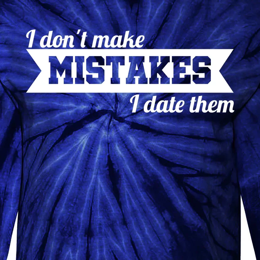 I Don't Make Mistakes I Date Them Tie-Dye Long Sleeve Shirt