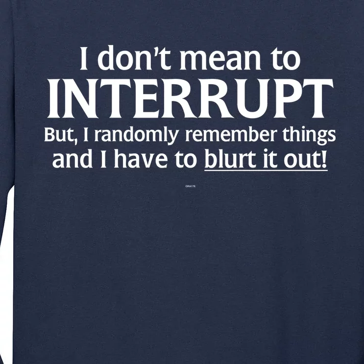 I Don't Mean To Interrupt I Have To Blurt It Out Tall Long Sleeve T-Shirt