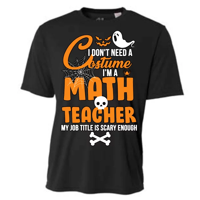 I Don't Need A Costume I'm A Math Teacher Cooling Performance Crew T-Shirt