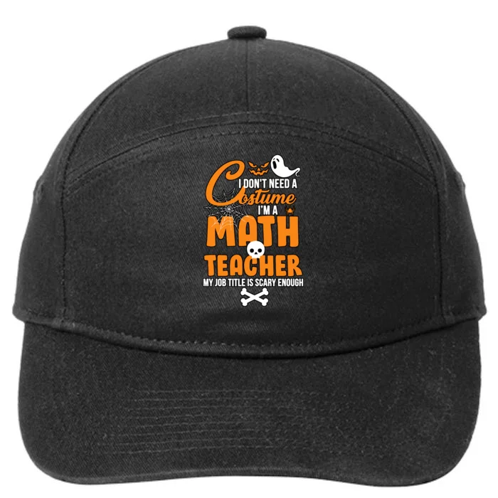 I Don't Need A Costume I'm A Math Teacher 7-Panel Snapback Hat