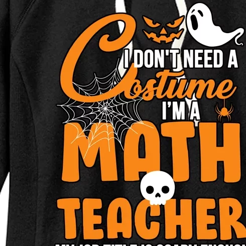 I Don't Need A Costume I'm A Math Teacher Women's Fleece Hoodie