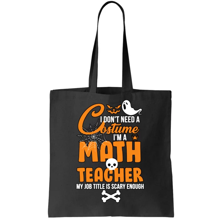 I Don't Need A Costume I'm A Math Teacher Tote Bag