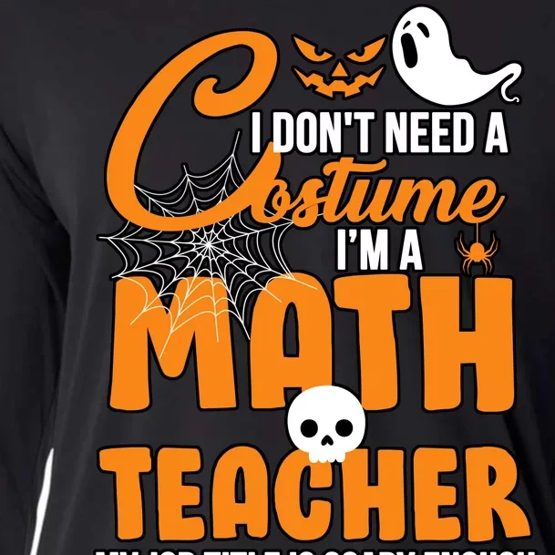 I Don't Need A Costume I'm A Math Teacher Cooling Performance Long Sleeve Crew