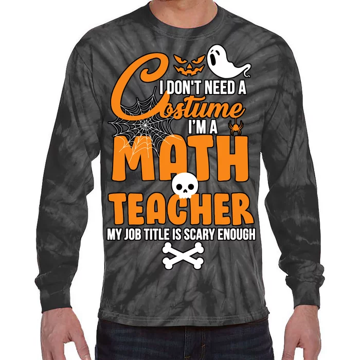 I Don't Need A Costume I'm A Math Teacher Tie-Dye Long Sleeve Shirt