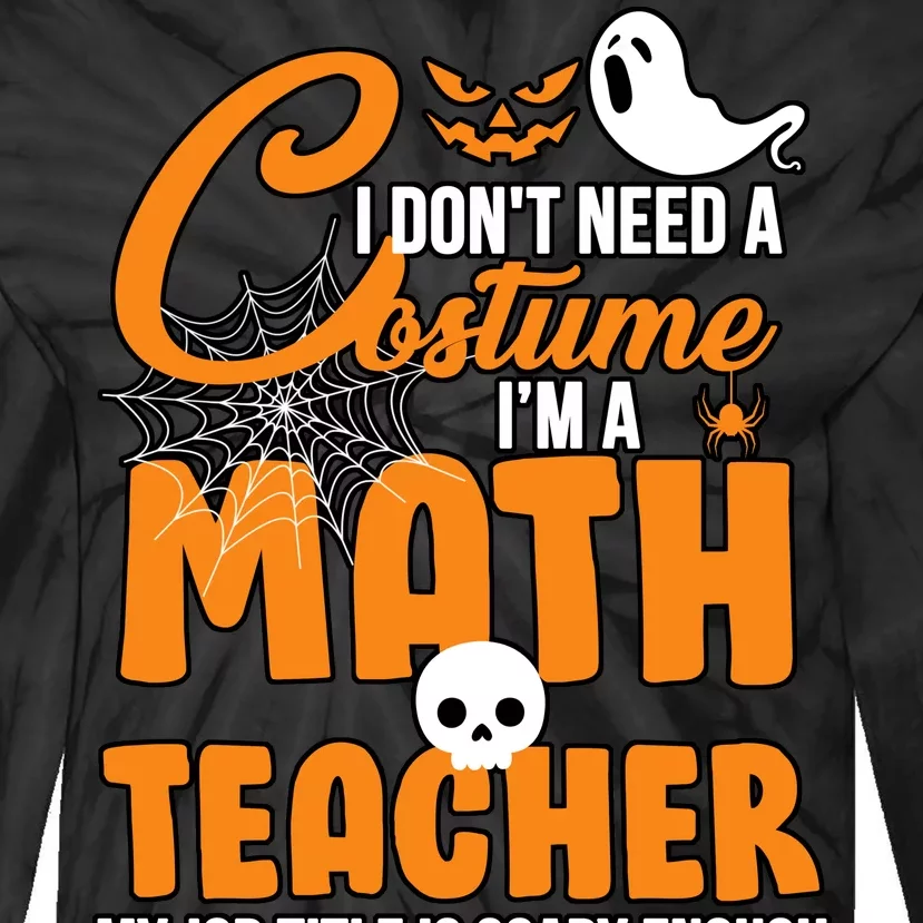 I Don't Need A Costume I'm A Math Teacher Tie-Dye Long Sleeve Shirt