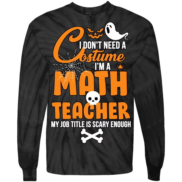 I Don't Need A Costume I'm A Math Teacher Tie-Dye Long Sleeve Shirt