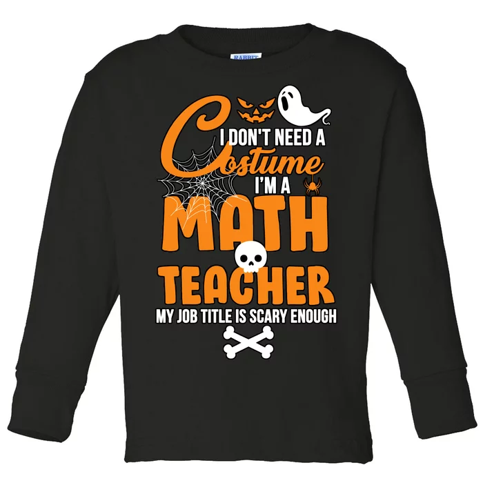 I Don't Need A Costume I'm A Math Teacher Toddler Long Sleeve Shirt