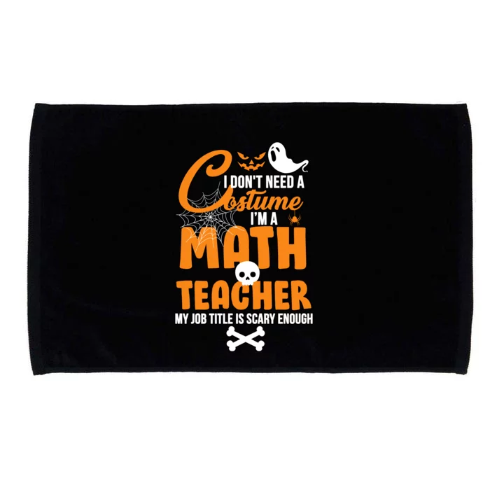 I Don't Need A Costume I'm A Math Teacher Microfiber Hand Towel