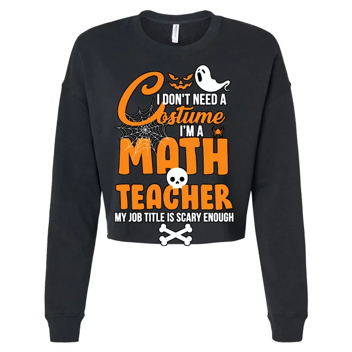 I Don't Need A Costume I'm A Math Teacher Cropped Pullover Crew