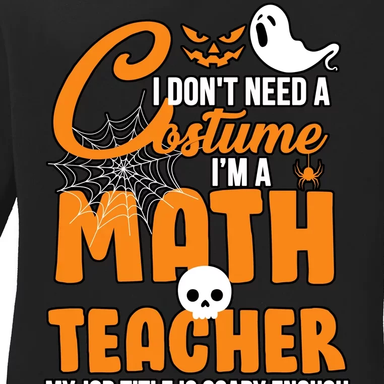 I Don't Need A Costume I'm A Math Teacher Ladies Long Sleeve Shirt