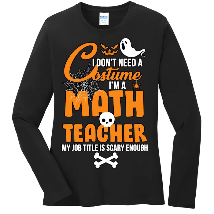 I Don't Need A Costume I'm A Math Teacher Ladies Long Sleeve Shirt