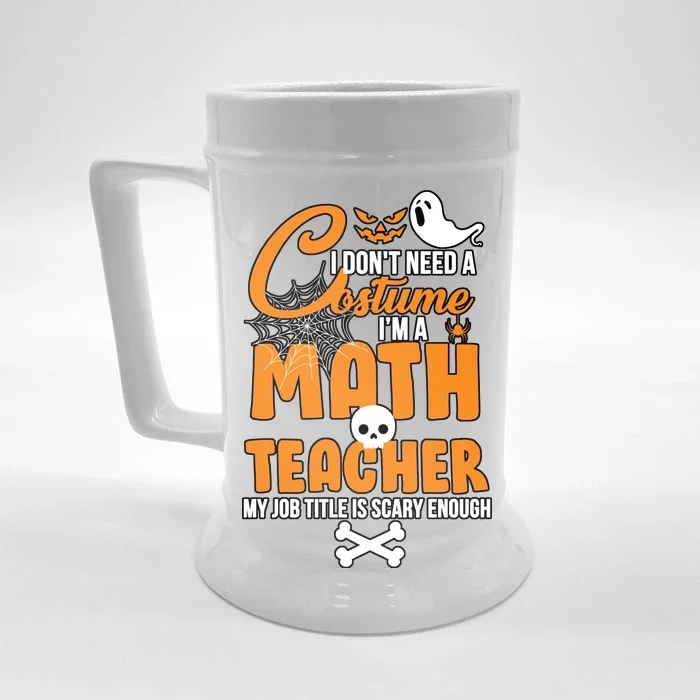 I Don't Need A Costume I'm A Math Teacher Front & Back Beer Stein