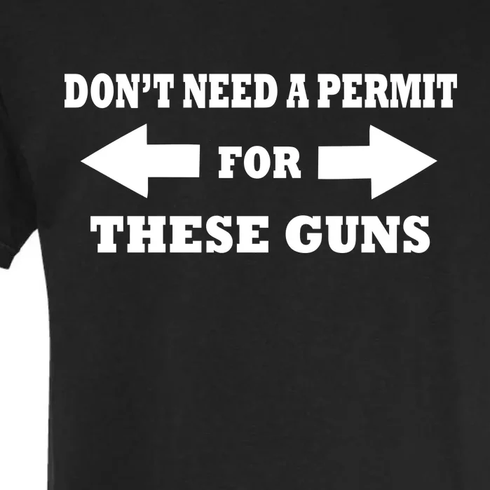 I don't Need A Permit For These Guns Garment-Dyed Heavyweight T-Shirt