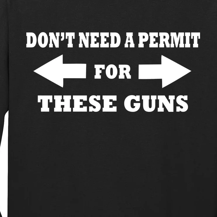 I don't Need A Permit For These Guns Tall Long Sleeve T-Shirt