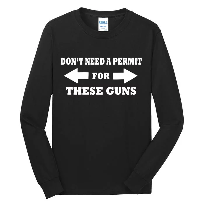 I don't Need A Permit For These Guns Tall Long Sleeve T-Shirt