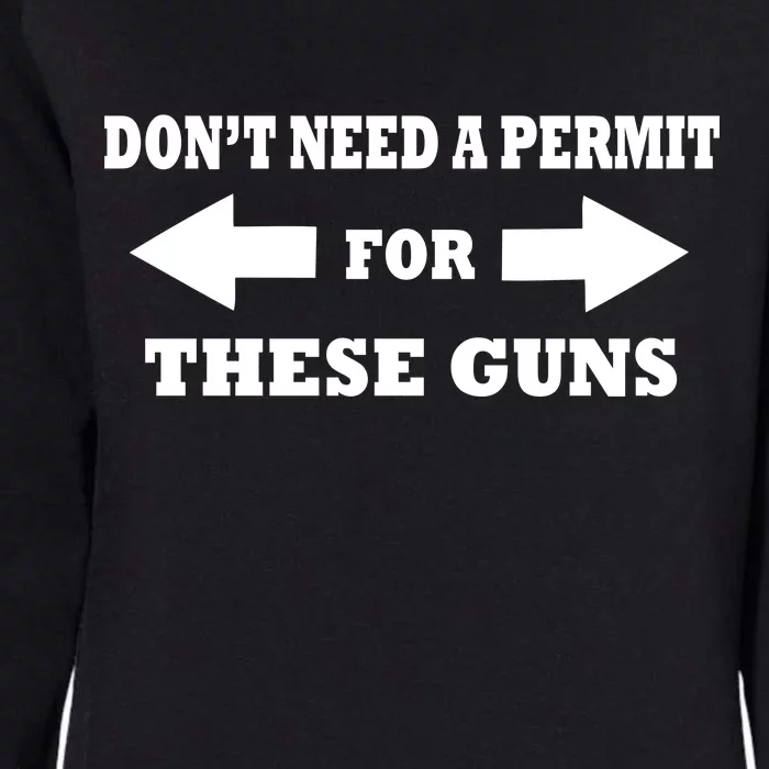 I don't Need A Permit For These Guns Womens California Wash Sweatshirt