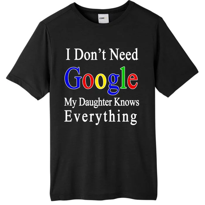 I Don't Need Google My Daughter Knows Everything ChromaSoft Performance T-Shirt