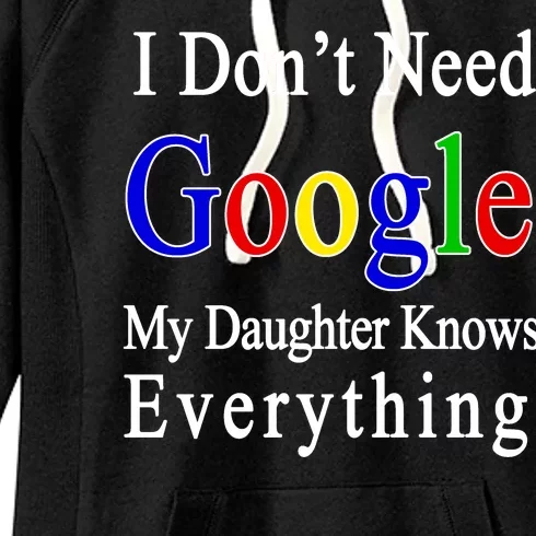 I Don't Need Google My Daughter Knows Everything Women's Fleece Hoodie