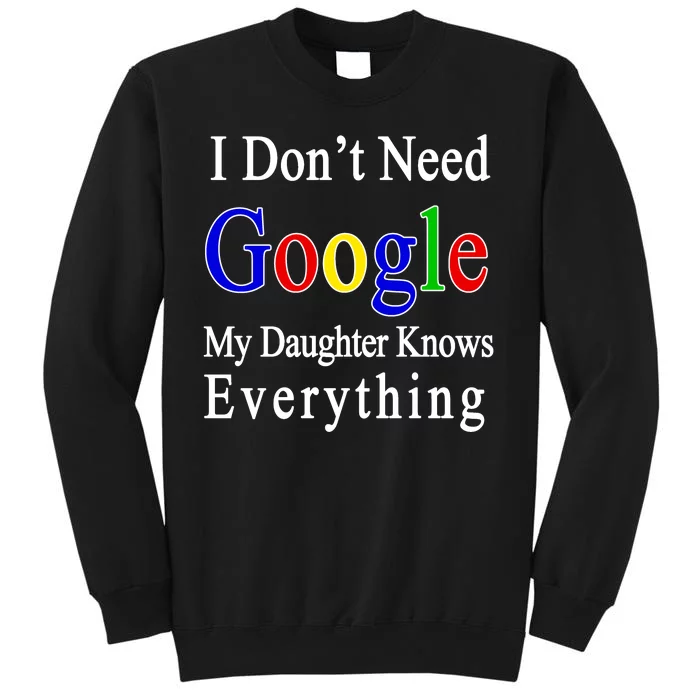 I Don't Need Google My Daughter Knows Everything Tall Sweatshirt