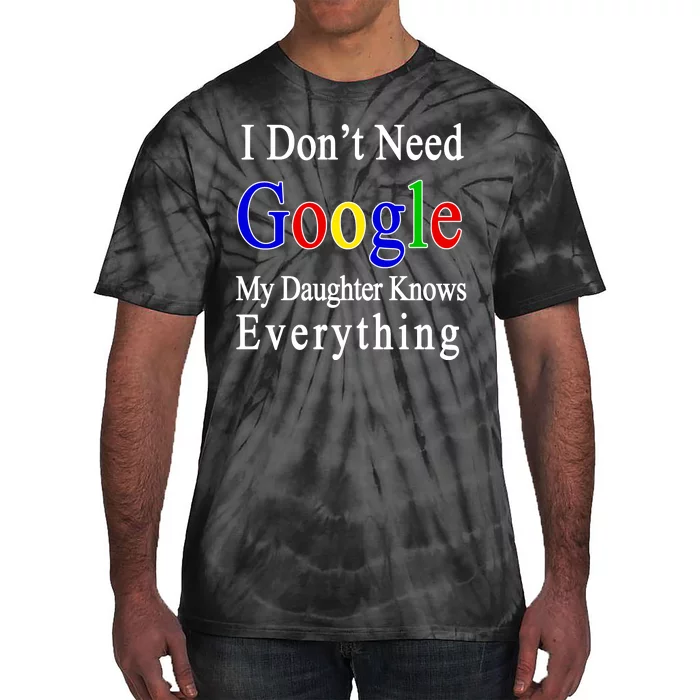 I Don't Need Google My Daughter Knows Everything Tie-Dye T-Shirt