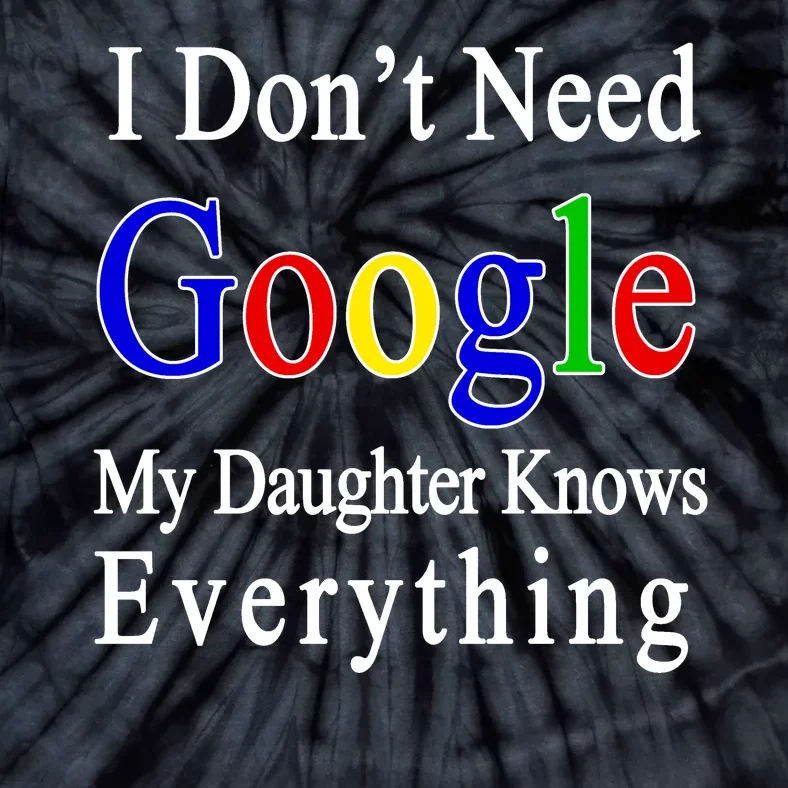 I Don't Need Google My Daughter Knows Everything Tie-Dye T-Shirt