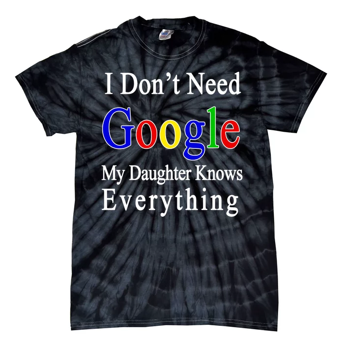 I Don't Need Google My Daughter Knows Everything Tie-Dye T-Shirt