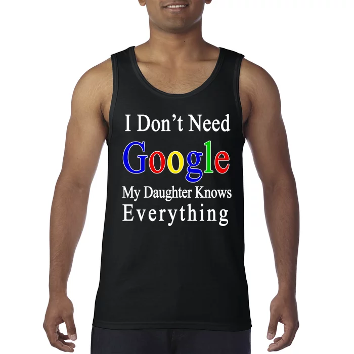 I Don't Need Google My Daughter Knows Everything Tank Top