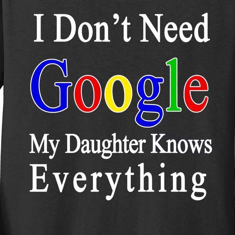 I Don't Need Google My Daughter Knows Everything Kids Long Sleeve Shirt