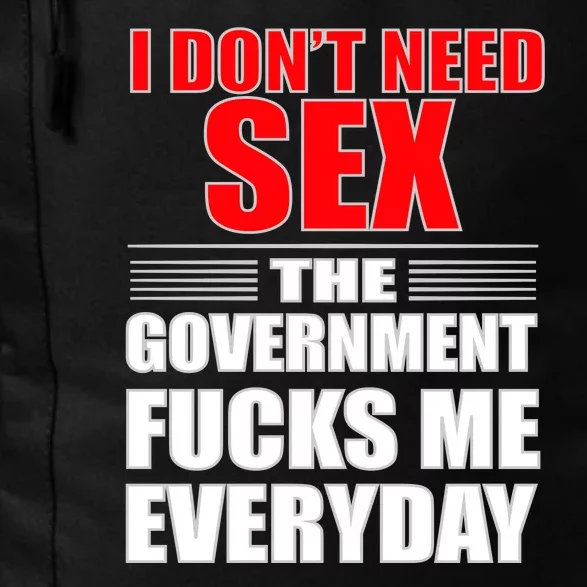 I Don't Need Sex The Government Fucks Me Everyday Daily Commute Backpack