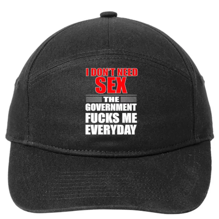 I Don't Need Sex The Government Fucks Me Everyday 7-Panel Snapback Hat