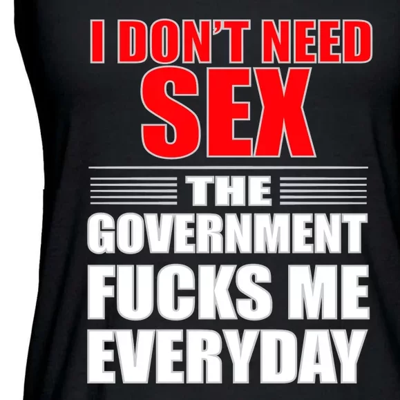 I Don't Need Sex The Government Fucks Me Everyday Ladies Essential Flowy Tank