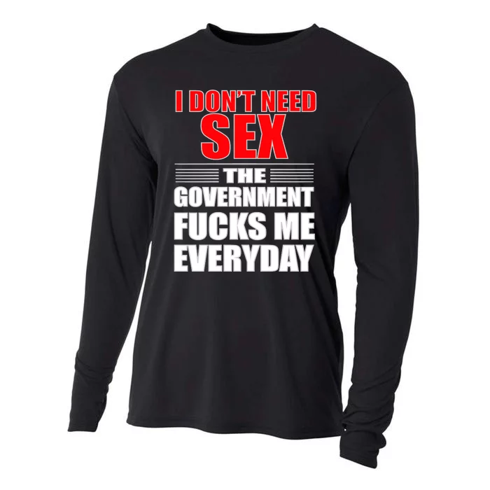 I Don't Need Sex The Government Fucks Me Everyday Cooling Performance Long Sleeve Crew