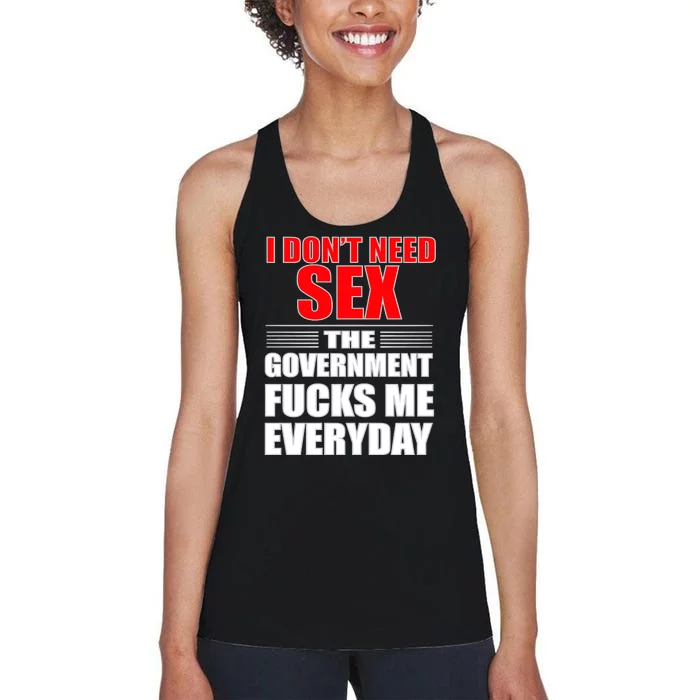 I Don't Need Sex The Government Fucks Me Everyday Women's Racerback Tank