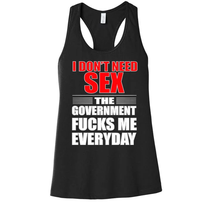 I Don't Need Sex The Government Fucks Me Everyday Women's Racerback Tank