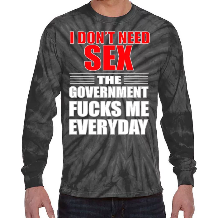 I Don't Need Sex The Government Fucks Me Everyday Tie-Dye Long Sleeve Shirt