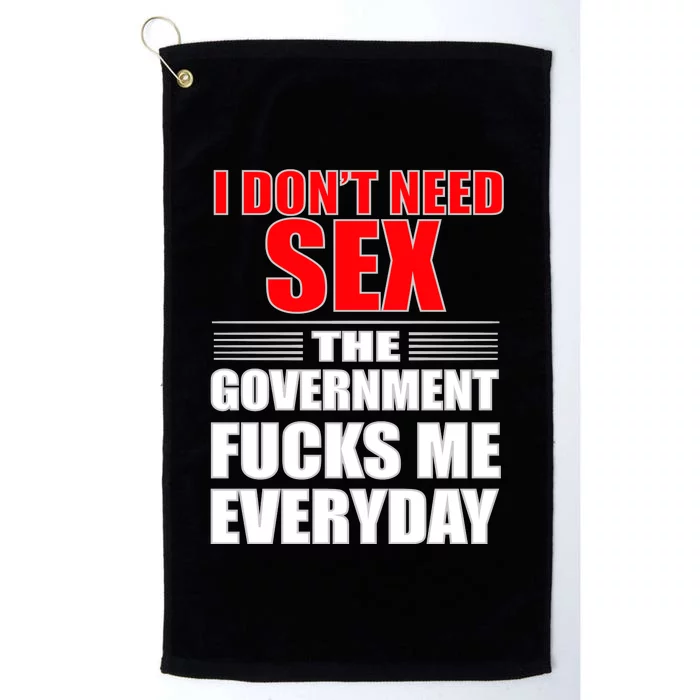 I Don't Need Sex The Government Fucks Me Everyday Platinum Collection Golf Towel