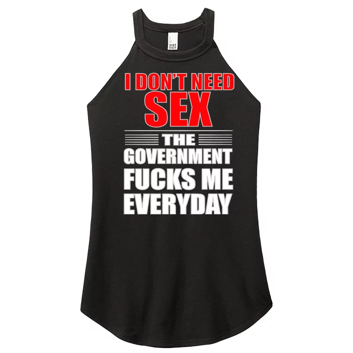 I Don't Need Sex The Government Fucks Me Everyday Women’s Perfect Tri Rocker Tank