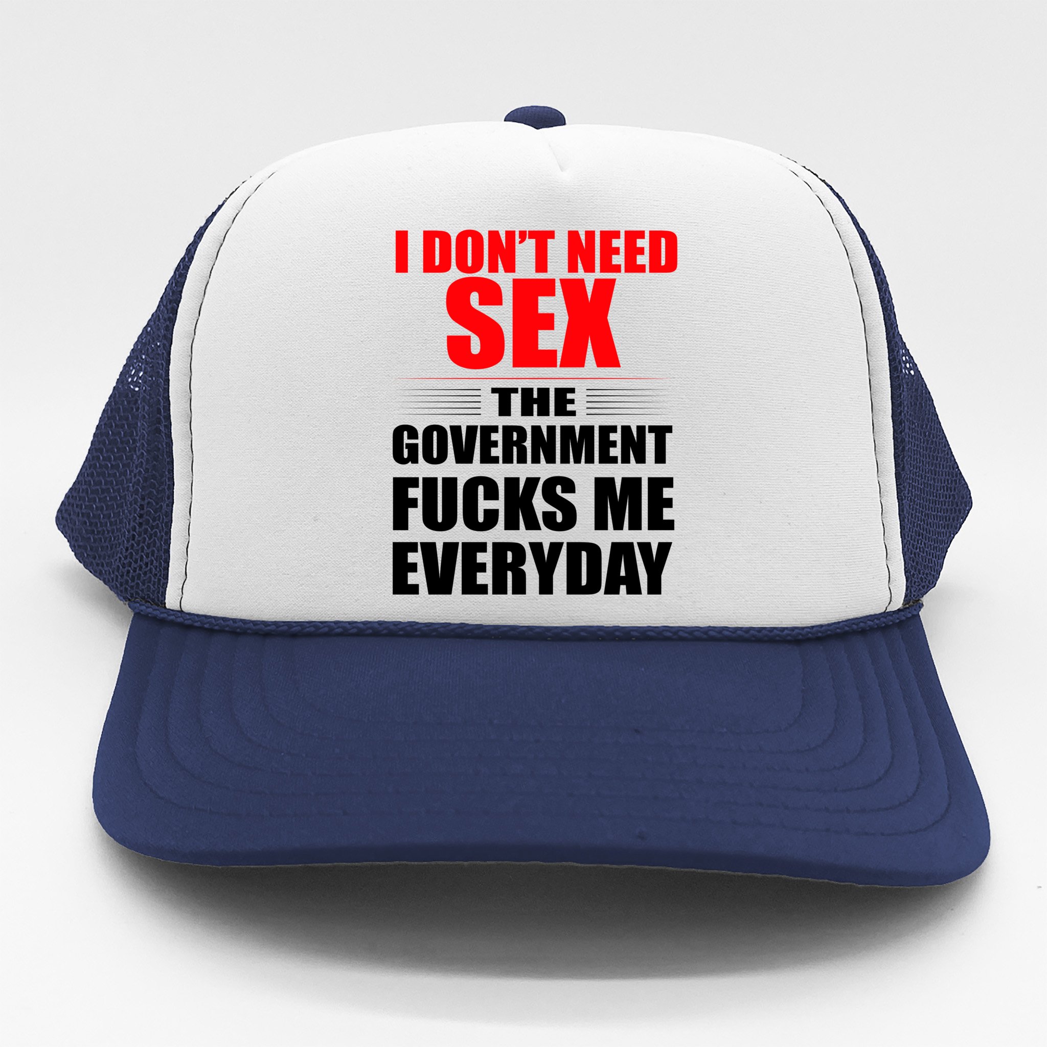 I Dont Need Sex The Government Fucks Me Everyday Trucker Hat TeeShirtPalace picture pic